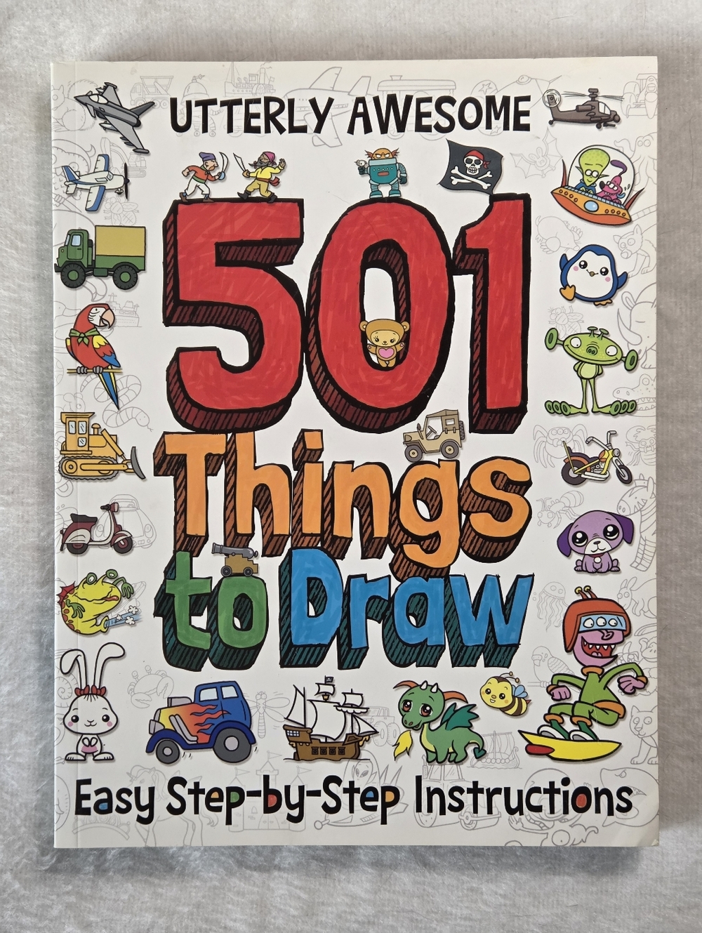 Utterly Awesome 501 Things to Draw Step-By-Step Instruction Book